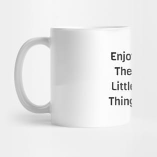 Enjoy The Little Things Mug